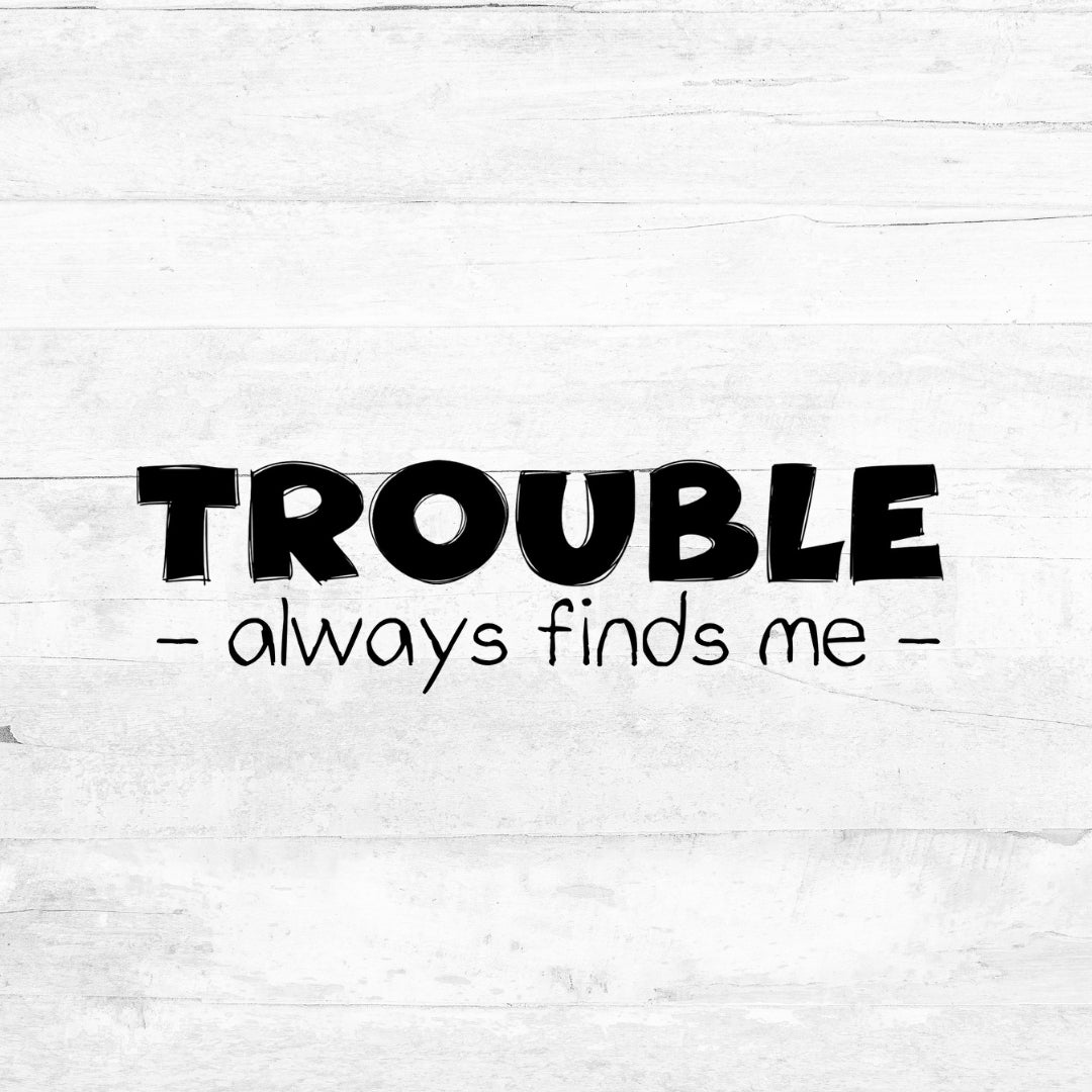 Bügelbild Trouble always finds me