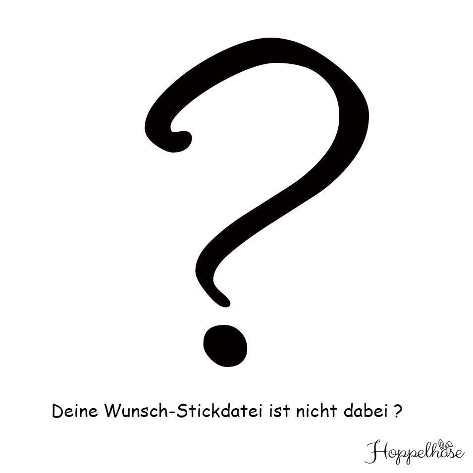#0000 Deine Wunsch-Stickdatei ist nicht hier dabei?